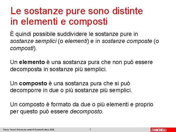 Le sostanze pure sono distinte in elementi e composti È quindi possibile suddividere le