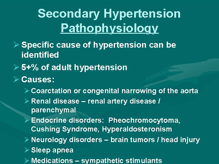 Secondary Hypertension Pathophysiology Ø Specific cause of hypertension can be identified Ø 5+% of