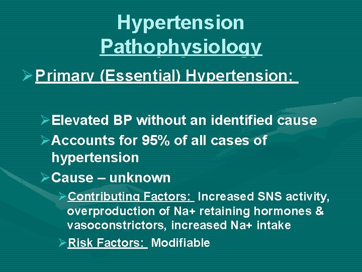 Hypertension Pathophysiology Ø Primary (Essential) Hypertension: ØElevated BP without an identified cause ØAccounts for