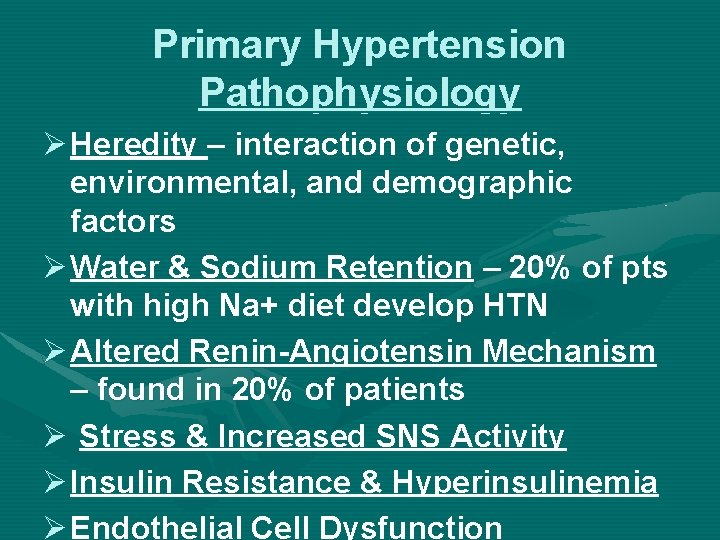Primary Hypertension Pathophysiology Ø Heredity – interaction of genetic, environmental, and demographic factors Ø