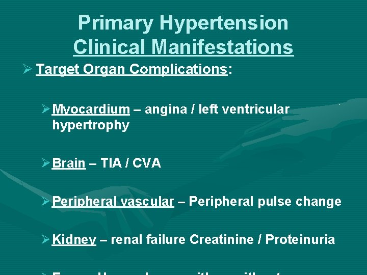 Primary Hypertension Clinical Manifestations Ø Target Organ Complications: Ø Myocardium – angina / left