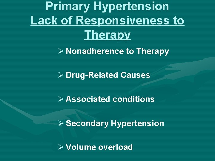 Primary Hypertension Lack of Responsiveness to Therapy Ø Nonadherence to Therapy Ø Drug-Related Causes