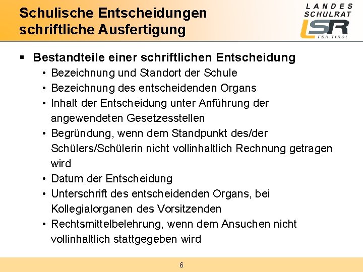 Schulische Entscheidungen schriftliche Ausfertigung § Bestandteile einer schriftlichen Entscheidung • Bezeichnung und Standort der
