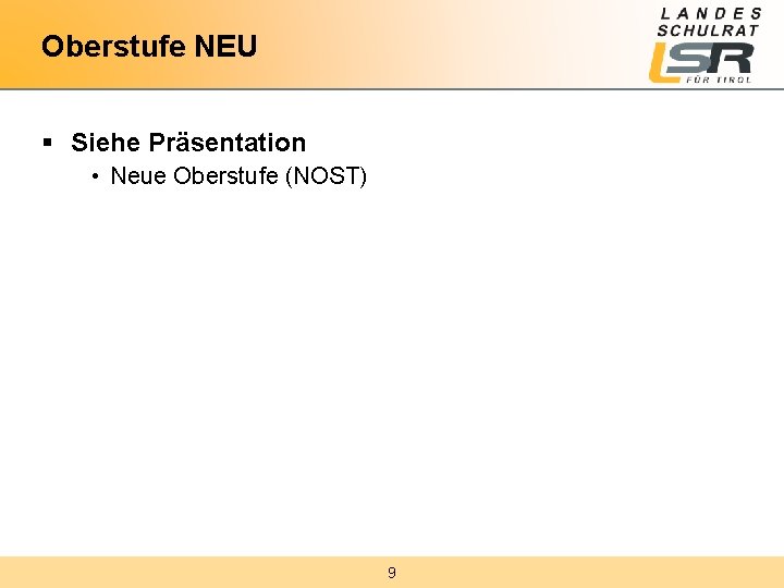 Oberstufe NEU § Siehe Präsentation • Neue Oberstufe (NOST) 9 
