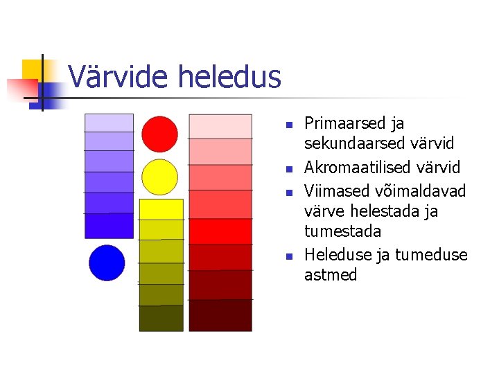 Värvide heledus n n Primaarsed ja sekundaarsed värvid Akromaatilised värvid Viimased võimaldavad värve helestada