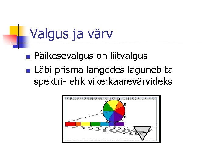 Valgus ja värv n n Päikesevalgus on liitvalgus Läbi prisma langedes laguneb ta spektri-