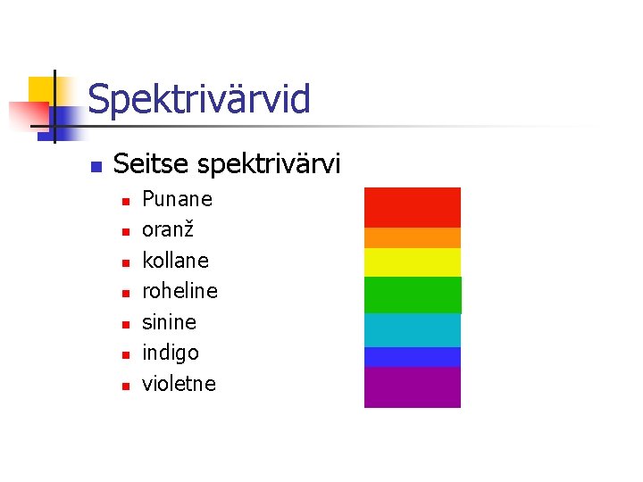 Spektrivärvid n Seitse spektrivärvi n n n n Punane oranž kollane roheline sinine indigo