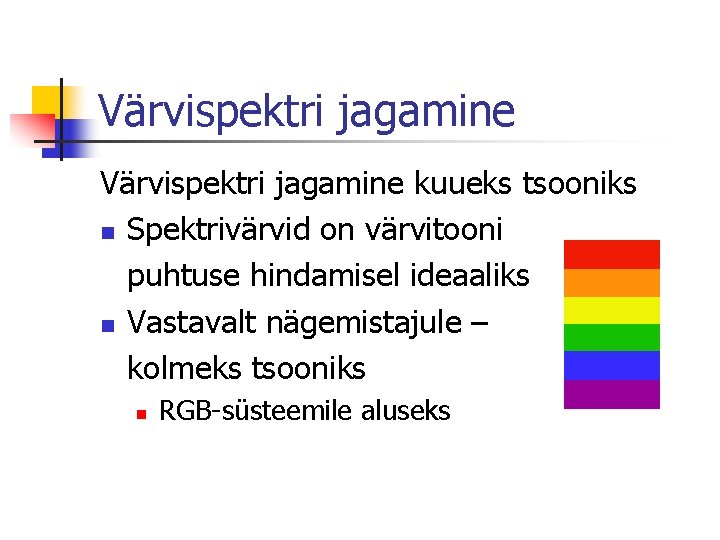 Värvispektri jagamine kuueks tsooniks n Spektrivärvid on värvitooni puhtuse hindamisel ideaaliks n Vastavalt nägemistajule Värvispektri jagamine kuueks tsooniks n Spektrivärvid on värvitooni puhtuse hindamisel ideaaliks n Vastavalt nägemistajule