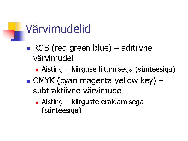 Värvimudelid n RGB (red green blue) – aditiivne värvimudel n n Aisting – kiirguse