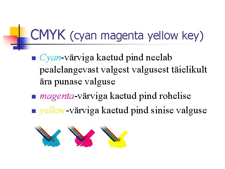 CMYK (cyan magenta yellow key) n n n Cyan-värviga kaetud pind neelab pealelangevast valgest