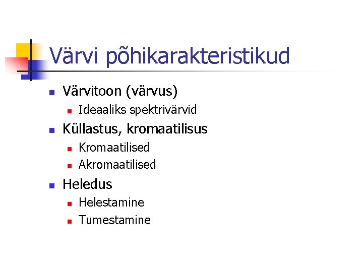 Värvi põhikarakteristikud n Värvitoon (värvus) n n Küllastus, kromaatilisus n n n Ideaaliks spektrivärvid