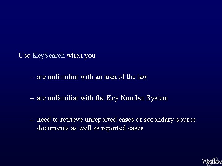 Use Key. Search when you – are unfamiliar with an area of the law