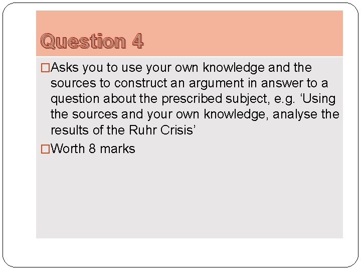 Question 4 �Asks you to use your own knowledge and the sources to construct