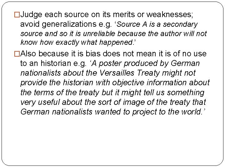 �Judge each source on its merits or weaknesses; avoid generalizations e. g. ‘Source A