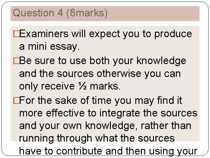 Question 4 (8 marks) �Examiners will expect you to produce a mini essay. �Be
