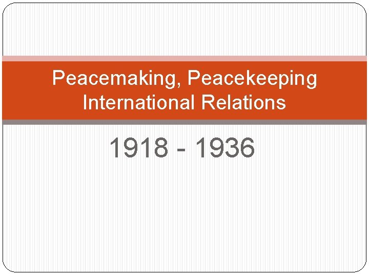 Peacemaking, Peacekeeping International Relations 1918 - 1936 