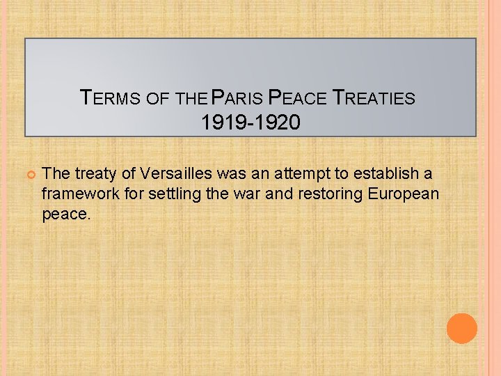 TERMS OF THE PARIS PEACE TREATIES 1919 -1920 The treaty of Versailles was an