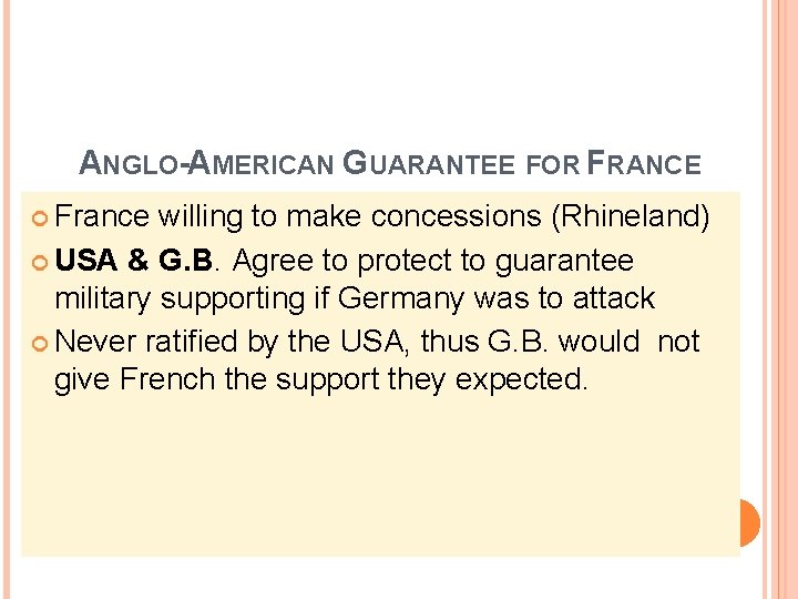 ANGLO-AMERICAN GUARANTEE FOR FRANCE France willing to make concessions (Rhineland) USA & G. B.