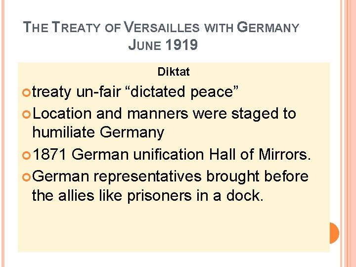 THE TREATY OF VERSAILLES WITH GERMANY JUNE 1919 Diktat treaty un-fair “dictated peace” Location