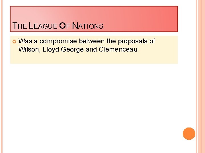 THE LEAGUE OF NATIONS Was a compromise between the proposals of Wilson, Lloyd George