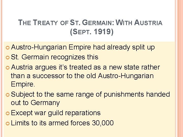 THE TREATY OF ST. GERMAIN: WITH AUSTRIA (SEPT. 1919) Austro-Hungarian Empire had already split