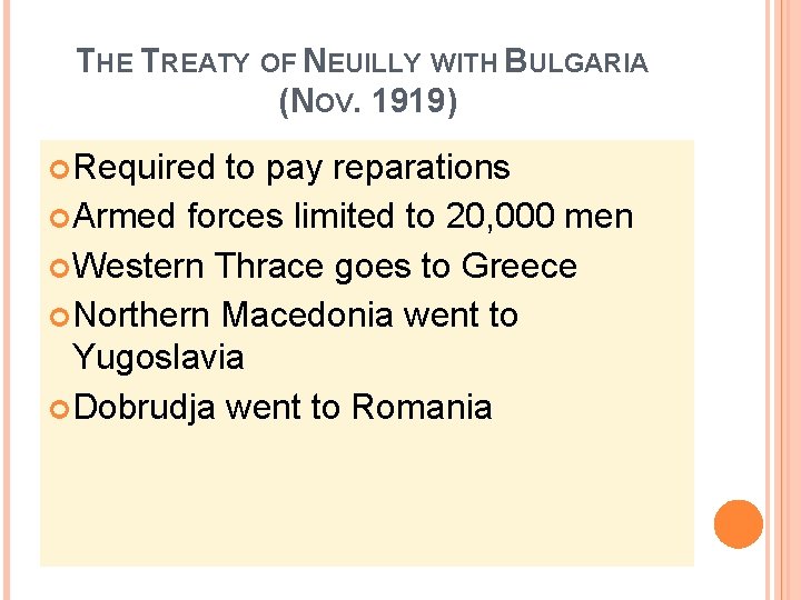 THE TREATY OF NEUILLY WITH BULGARIA (NOV. 1919) Required to pay reparations Armed forces