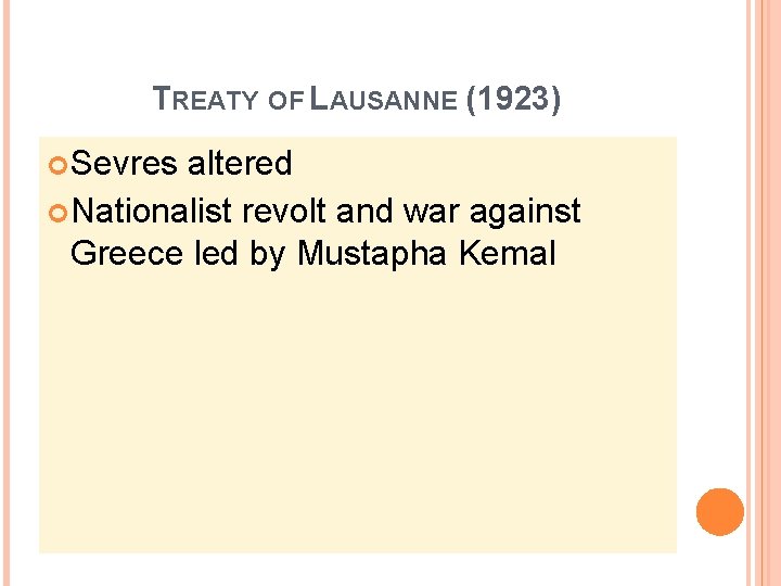 TREATY OF LAUSANNE (1923) Sevres altered Nationalist revolt and war against Greece led by