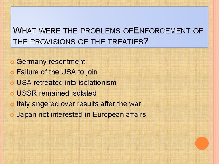 WHAT WERE THE PROBLEMS OFE NFORCEMENT OF THE PROVISIONS OF THE TREATIES? Germany resentment