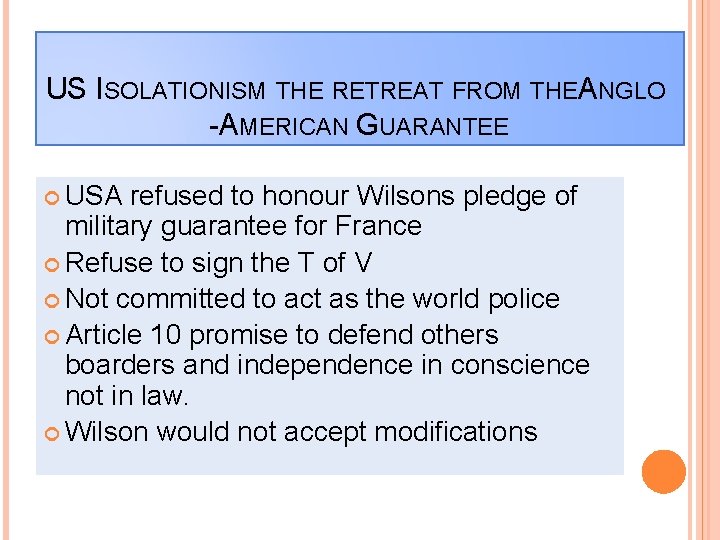 US ISOLATIONISM THE RETREAT FROM THEA NGLO -AMERICAN GUARANTEE USA refused to honour Wilsons