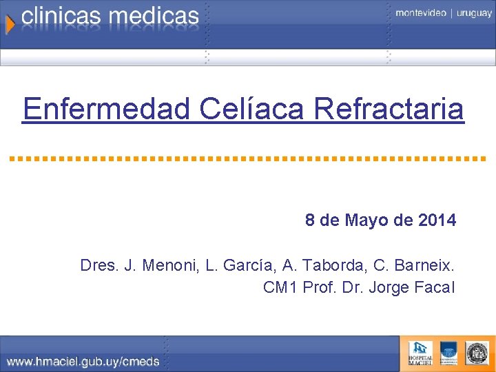 Enfermedad Celíaca Refractaria 8 de Mayo de 2014 Dres. J. Menoni, L. García, A.