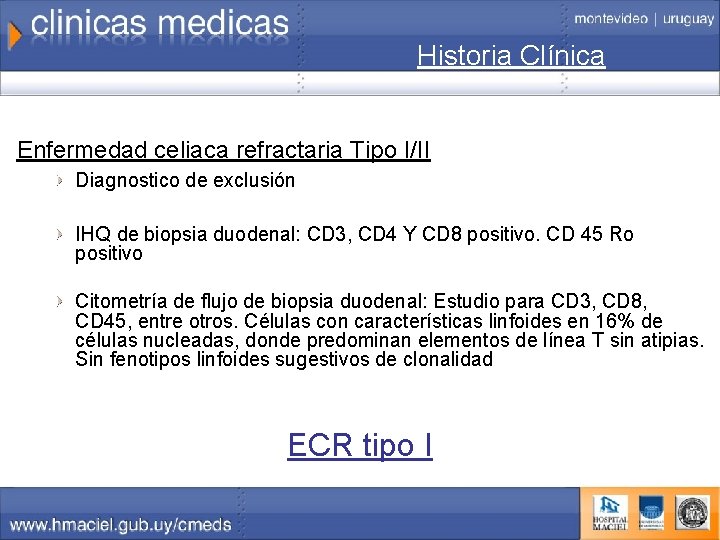 Historia Clínica Enfermedad celiaca refractaria Tipo I/II Diagnostico de exclusión IHQ de biopsia duodenal: