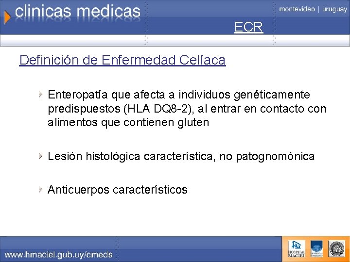 ECR Definición de Enfermedad Celíaca Enteropatía que afecta a individuos genéticamente predispuestos (HLA DQ