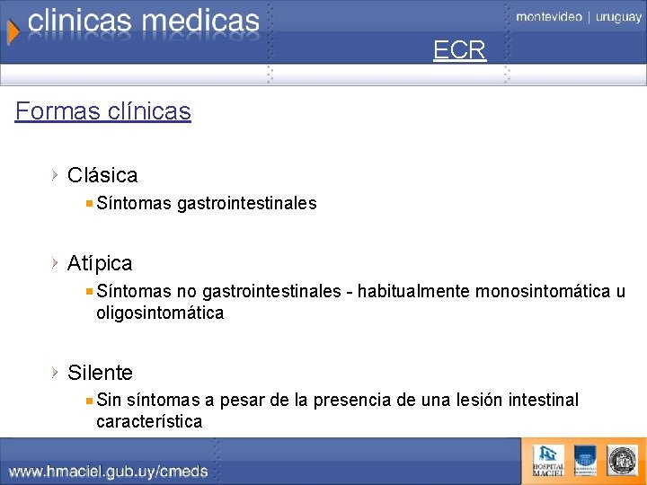 ECR Formas clínicas Clásica Síntomas gastrointestinales Atípica Síntomas no gastrointestinales - habitualmente monosintomática u