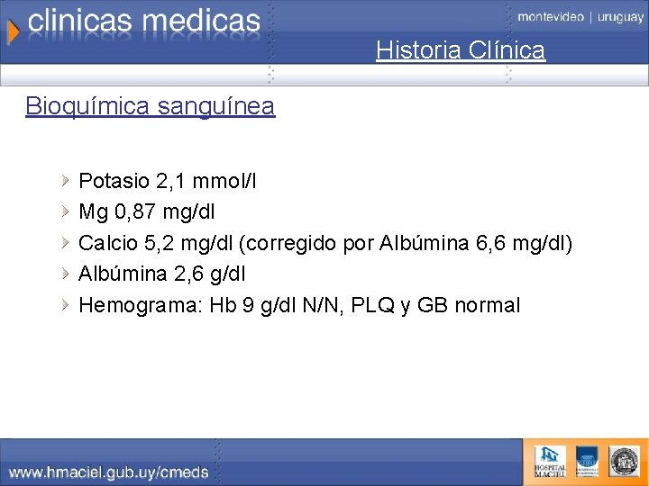 Historia Clínica Bioquímica sanguínea Potasio 2, 1 mmol/l Mg 0, 87 mg/dl Calcio 5,