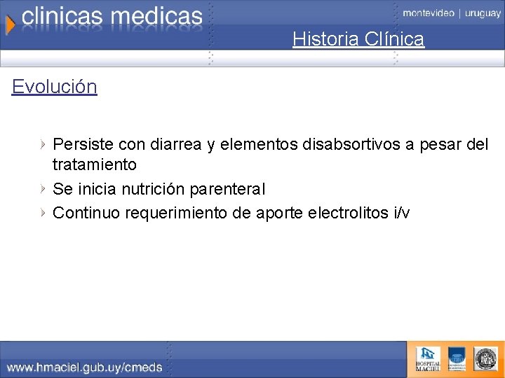Historia Clínica Evolución Persiste con diarrea y elementos disabsortivos a pesar del tratamiento Se