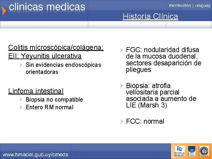 Historia Clínica Colitis microscópica/colágena; EII; Yeyunitis ulcerativa Sin evidencias endoscópicas orientadoras Linfoma intestinal Biopsia