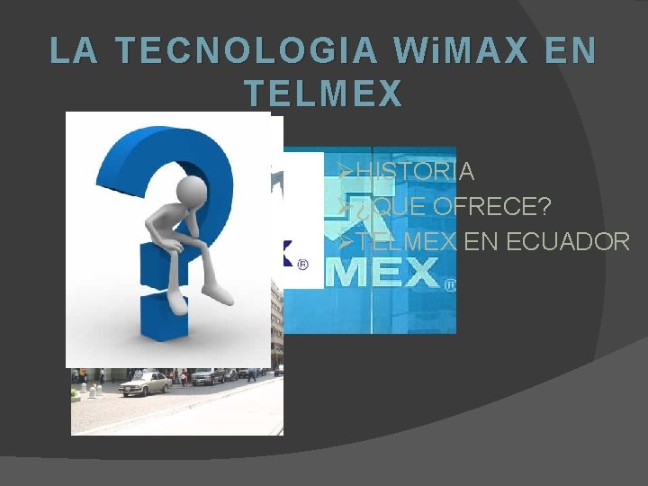 LA TECNOLOGIA Wi. MAX EN TELMEX ØHISTORIA Ø¿QUE OFRECE? ØTELMEX EN ECUADOR 