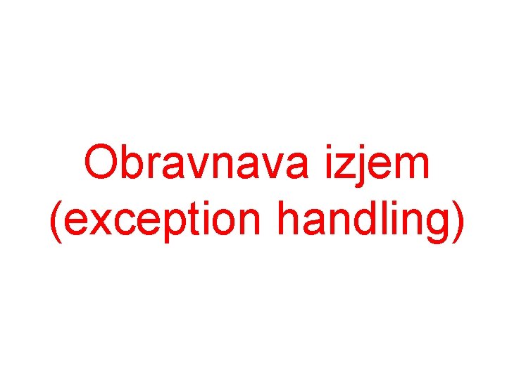 Obravnava izjem (exception handling) 