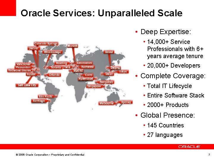 Oracle Services: Unparalleled Scale • Deep Expertise: • 14, 000+ Service Professionals with 6+