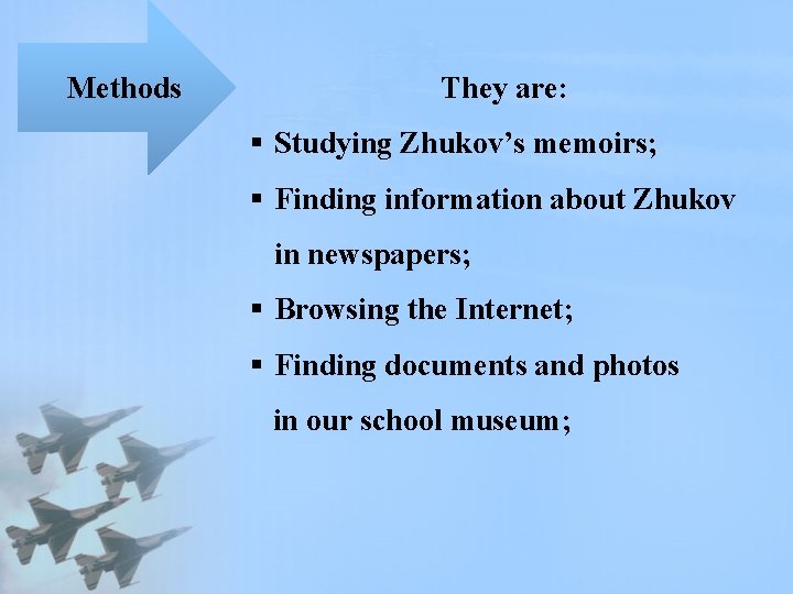 Methods They are: § Studying Zhukov’s memoirs; § Finding information about Zhukov in newspapers;