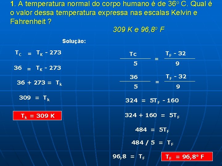 1. A temperatura normal do corpo humano é de 36 o C. Qual é