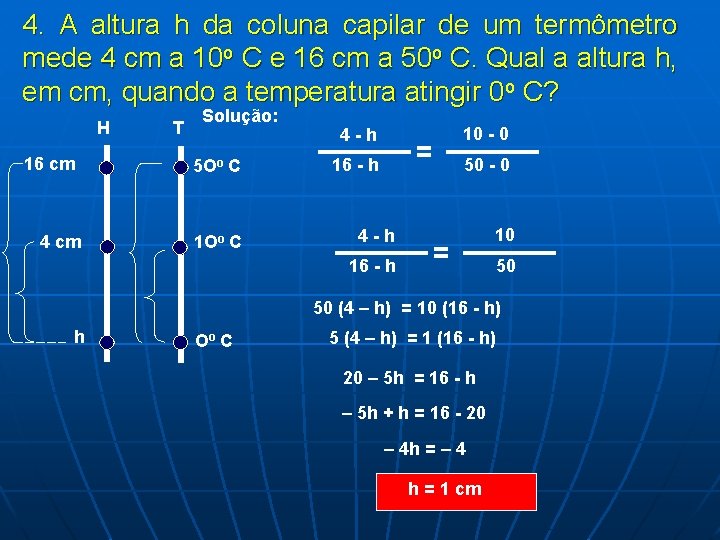 4. A altura h da coluna capilar de um termômetro mede 4 cm a