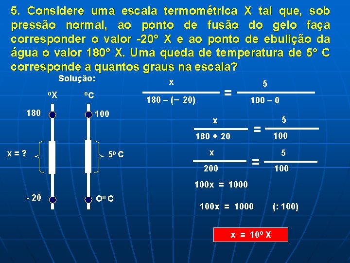 5. Considere uma escala termométrica X tal que, sob pressão normal, ao ponto de