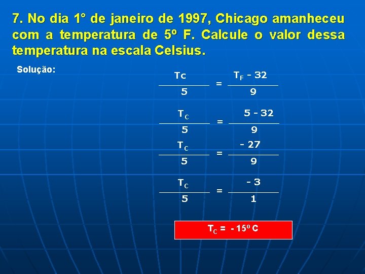 7. No dia 1° de janeiro de 1997, Chicago amanheceu com a temperatura de