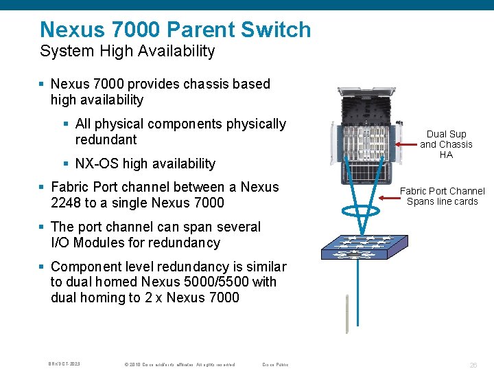 Nexus 7000 Parent Switch System High Availability § Nexus 7000 provides chassis based high