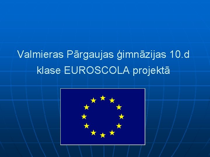 Valmieras Pārgaujas ģimnāzijas 10. d klase EUROSCOLA projektā 