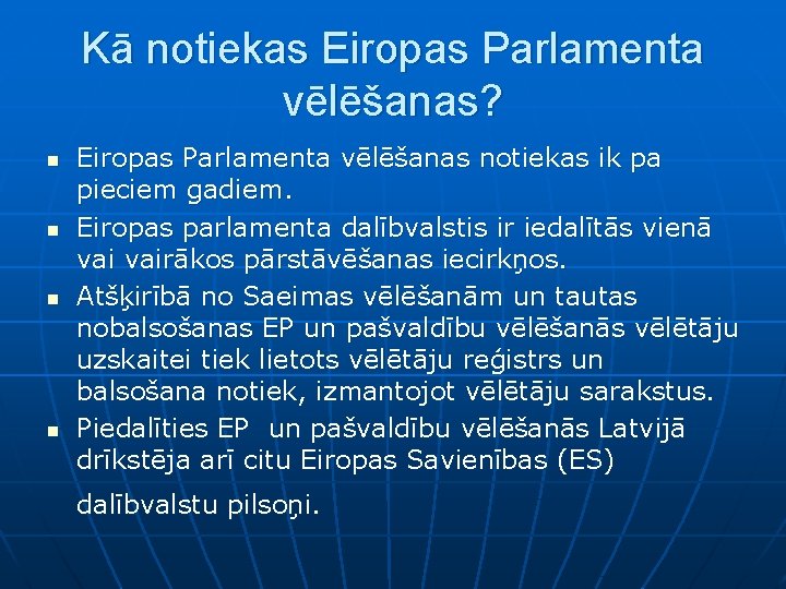 Kā notiekas Eiropas Parlamenta vēlēšanas? n n Eiropas Parlamenta vēlēšanas notiekas ik pa pieciem