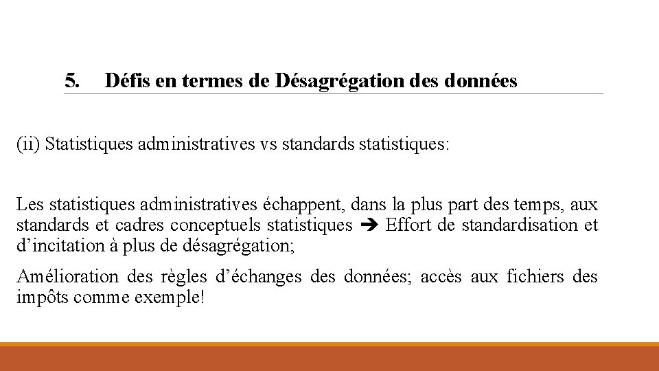 5. Défis en termes de Désagrégation des données (ii) Statistiques administratives vs standards statistiques: