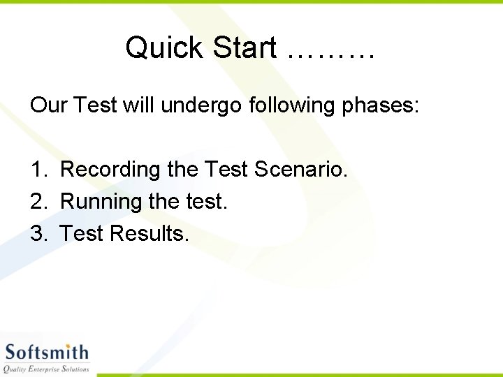 Quick Start ……… Our Test will undergo following phases: 1. Recording the Test Scenario.