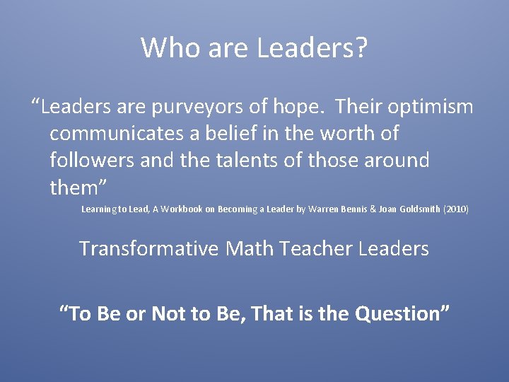 Who are Leaders? “Leaders are purveyors of hope. Their optimism communicates a belief in